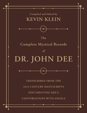 The Complete Mystical Records of Dr. John Dee (3-Volume Set): Transcribed from the 16th-Century Manuscripts Documenting Dee's Conversations with Angel by Kevin Klein