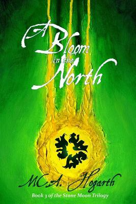 A Bloom in the North by M.C.A. Hogarth
