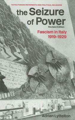 The Seizure of Power: Fascism in Italy 1919-1929 by Adrian Lyttelton, Professor Adrian Lyttelton