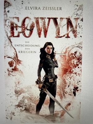 Eowyn: Die Entscheidung der Kriegerin (Eowyn-Saga II) by Elvira Zeißler