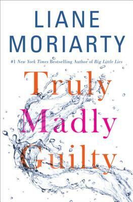 Truly Madly Guilty by Liane Moriarty