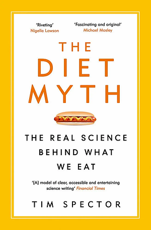 The Diet Myth: The Real Science Behind What We Eat by Professor Tim Spector