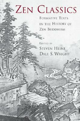 Zen Classics: Formative Texts in the History of Zen Buddhism by Steven Heine