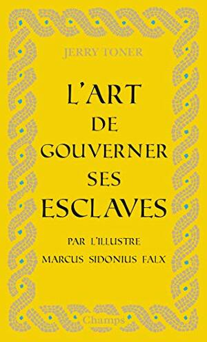 L'art de gouverner ses exclaves par l'illustre Marcu Sidonius Falx by Jerry Toner