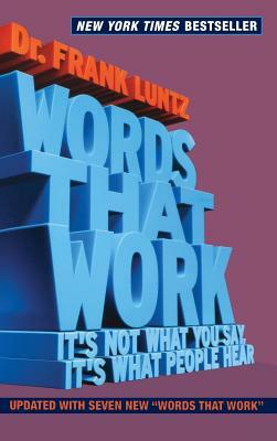 Words That Work: It's Not What You Say, It's What People Hear by Frank Luntz