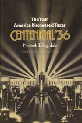 The Year America Discovered Texas Centennial '36 by Kenneth Baxter Ragsdale