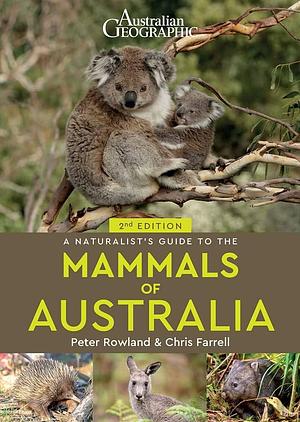 Australian Geographic a Naturalist's Guide to the Mammals of Australia by Chris Farrell, Peter Rowland