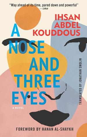 A Nose and Three Eyes: A Novel by Ihsan Abdel Kouddous