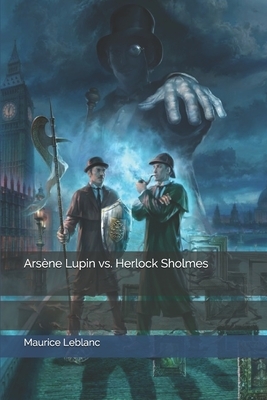 Arsène Lupin vs. Herlock Sholmes by Maurice Leblanc