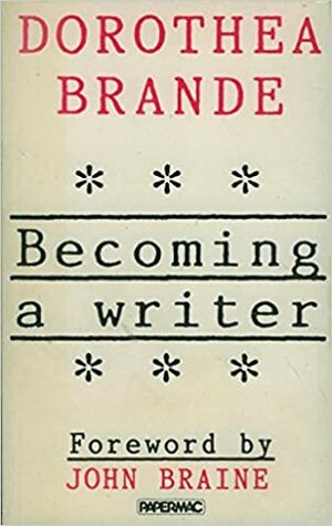Becoming A Writer by Dorothea Brande