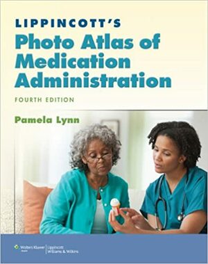 Lippincott's Photo Atlas of Medication Administration by Pamela Lynn