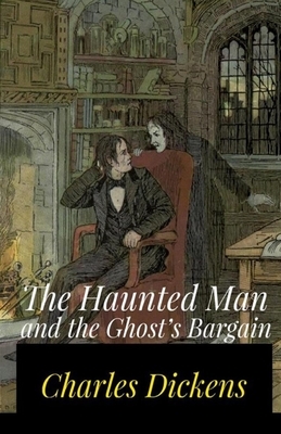 The Haunted Man and the Ghost's Bargain Illustrated by Charles Dickens