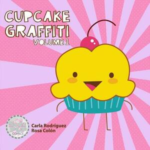 Cupcake Graffiti: Volume One by Carla Rodriguez