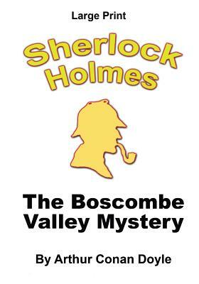 The Boscombe Valley Mystery: Sherlock Holmes in Large Print by Arthur Conan Doyle