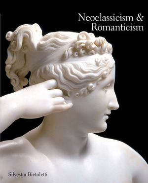 Neoclassicism and Romanticism by Silvestra Bietoletti