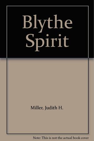 Blythe Spirit by Judith H. Miller