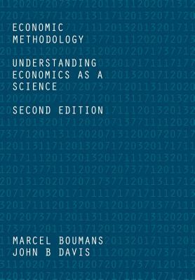 Economic Methodology: Understanding Economics as a Science by Marcel Boumans, John Davis