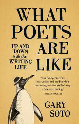 What Poets Are Like: Up and Down with the Writing Life by Gary Soto