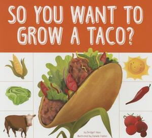 So You Want to Grow a Taco? by Bridget Heos