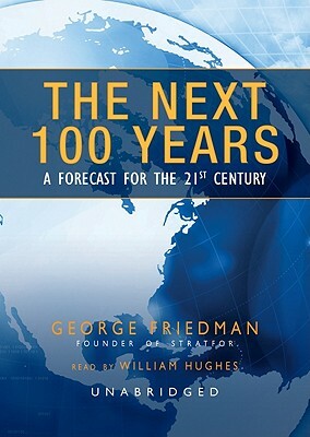 The Next 100 Years: A Forecast for the 21st Century by George Friedman