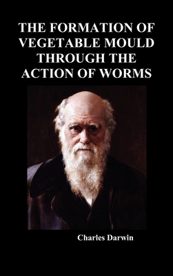 The Formation of Vegetable Mould Through the Action of Worms by Charles Darwin