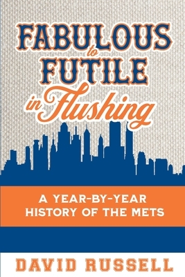 Fabulous to Futile in Flushing by David Russell