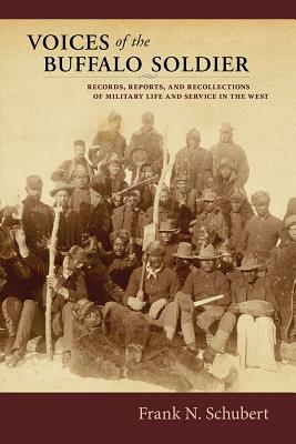 Voices of the Buffalo Soldier: Records, Reports, and Recollections of Military Life and Service in the West by Frank N. Schubert