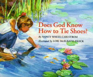 Does God Know How to Tie Shoes? by Nancy White Carlstrom