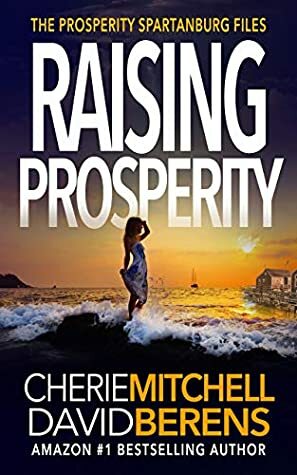 Raising Prosperity (The Prosperity Spartanburg Files, #1) by David F. Berens, Cherie Mitchell