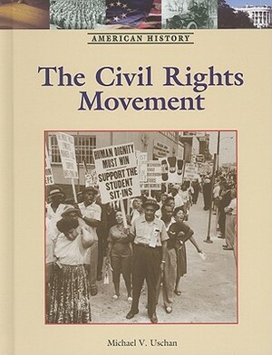 The Civil Rights Movement by Michael V. Uschan