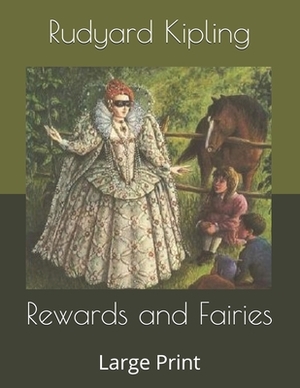 Rewards and Fairies: Large Print by Rudyard Kipling