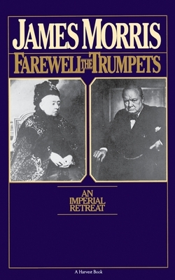 Farewell the Trumpets: An Imperial Retreat by Jan Morris