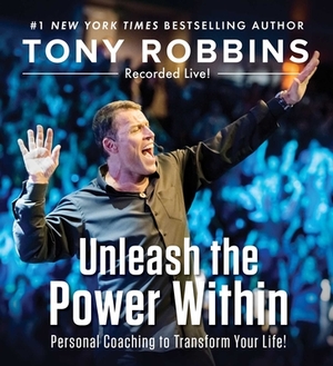 Unleash The Power Within:  Personal Coaching From Anthony Robbins That Will Transform Your Life! by Anthony Robbins