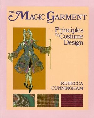 The Magic Garment: Principles of Costume Design by Rebecca Cunningham