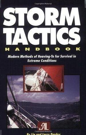 Storm Tactics Handbook: Modern Methods of Heaving-to for Survival in Extreme Conditions by Lin Pardey, Lin Pardey, Larry Pardey