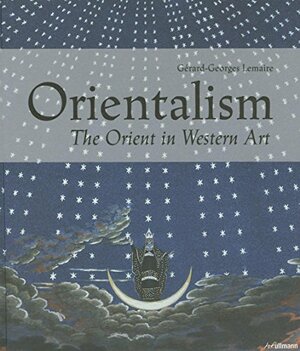 Orientalism: The Orient in Western Art by Gérard-Georges Lemaire