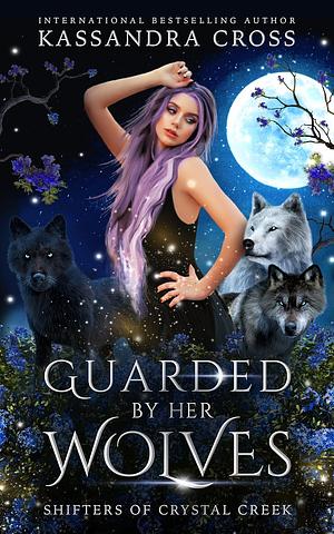 Guarded By Her Wolves by Kassandra Cross