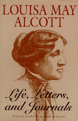 Louisa May Alcott: Life, Letters & Journals by Louisa May Alcott, Ednah Dow Cheney