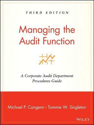 Managing the Audit Function: A Corporate Audit Department Procedures Guide by Michael P. Cangemi, Tommie W. Singleton