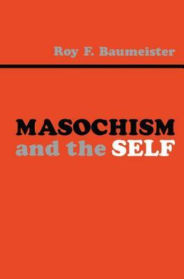 Masochism and the Self by Roy F. Baumeister