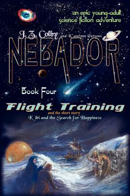 NEBADOR Book Four: Flight Training, Kibi and the Search for Happiness: (Global Edition) by Katelynn Persons