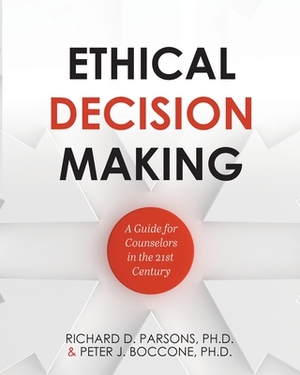 Ethical Decision Making: A Guide for Counselors in the 21st Century by Peter J. Boccone, Richard D. Parsons