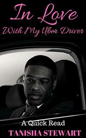In Love With My Uber Driver by Tanisha Stewart