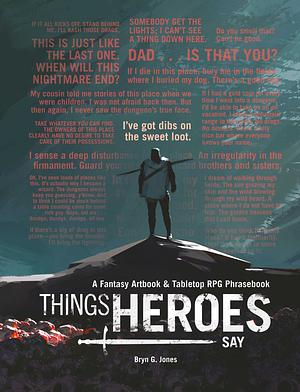 Things Heroes Say: A Fantasy Artbook and Phrasebook by Bryn Jones