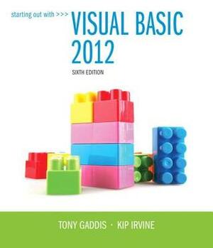 Starting Out with Visual Basic 2012 by Kip Irvine, Tony Gaddis