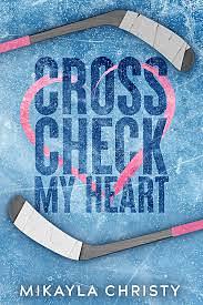 Cross Check My Heart by Mikayla Christy