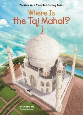 Where Is the Taj Mahal? by Dorothy Hoobler, Thomas Hoobler, John Hinderliter, David Groff