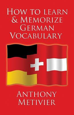 How to Learn and Memorize German Vocabulary: ... Using a Memory Palace Specifically Designed for the German Language (and adaptable to many other lang by Anthony Metivier