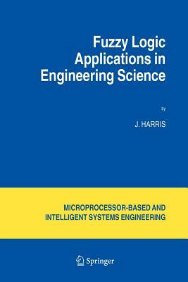 Fuzzy Logic Applications in Engineering Science by J. Harris