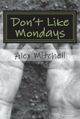 Don't Like Mondays by Alex Mitchell